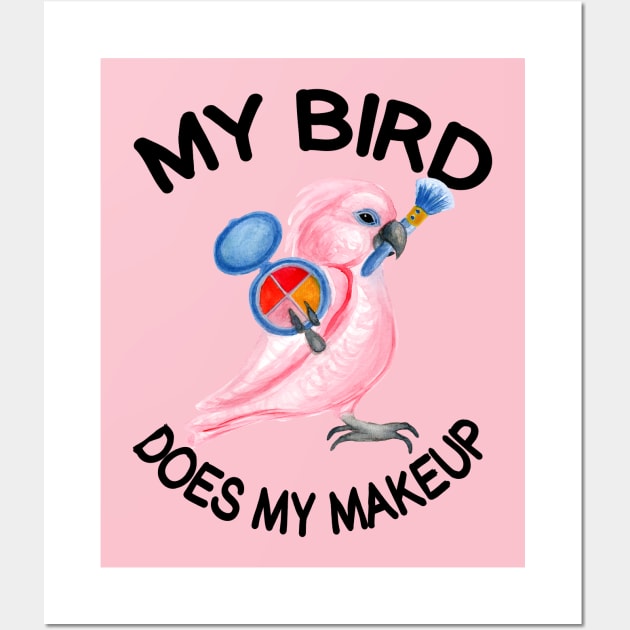 My Parrot Does My Makeup Wall Art by IvyLilyArt